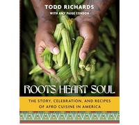 Roots, Heart, Soul: The Story, Celebration, and Recipes of Afro Cuisine in America