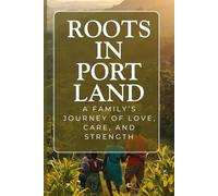 Roots in Portland: A Family’s Journey of Love, Care, and Strength