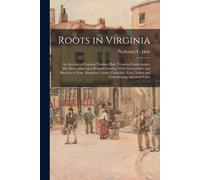 Roots In Virginia; An Account Of Captain Thomas Hale, Virginia Frontiersman, His Descendants And Related Families. With Genealogies And Sketches Of Hale, Saunders, Lucke, Claiborne, Lacy, Tobin And Co