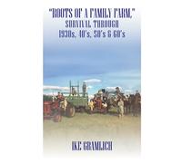 “Roots of A Family Farm,": Survival through 1930s, 40’s, 50’s & 60’s