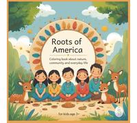 Roots of America. A coloring book for children. 50 beautiful pictures to color in.: Discover a world that breathed the rhythm of the earth.