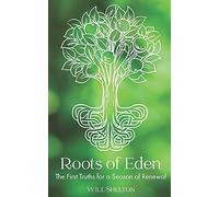 Roots Of Eden: The First Truths For A Season Of Renewal