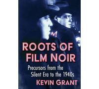 Roots of Film Noir: Precursors from the Silent Era to the 1940s