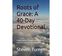 Roots of Grace: A 40-Day Devotional: Finding Identity, Strength, and God’s Voice in the First Steps of Your Faith Journey