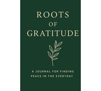 Roots of Gratitude: A Guided Daily Journal for Intentional Living and Reflection: Cultivate Mindfulness, Gratitude, and Joy Through Thoughtful Daily Prompts