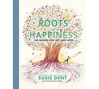 Roots of Happiness: 100 Words for Joy and Hope from Britain’s Most-Loved Word Expert