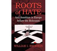Roots of Hate: Anti-Semitism in Europe before the Holocaust