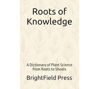 Roots of Knowledge: A Dictionary of Plant Science from Roots to Shoots