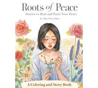 Roots of Peace: Stories to Heal and Paint Your Heart: A Mindful Coloring and Story Book for Reflection, Creativity, and Emotional Growth