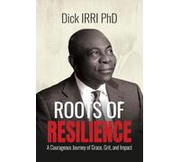 ROOTS OF RESILIENCE: A Courageous Journey of Grace, Grit and Impact
