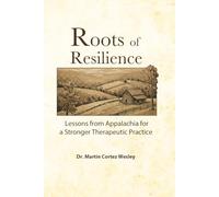 Roots of Resilience: Lessons from Appalachia for a Stronger Therapeutic Practice