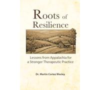 Roots of Resilience: Lessons from Appalachia for a Stronger Therapeutic Practice
