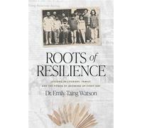 Roots of Resilience Lessons in Courage, Family, and the Power of Showing Up Every Day - Emily Taing Watson - Advantage Media Group - ebook (ePub) - Livre
