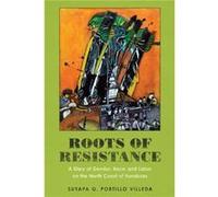 Roots of Resistance A Story of Gender Race and Labor on the North Coast of Honduras by Suyapa G. Portillo Villed Suyapa G. Portillo Villed (Auteur)