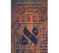 Roots of the Bible: An Ancient View For a New Vision (The Key to Creation in Jewish Tradition)