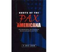 Roots of the Pax Americana by P. Louw Eric P. Louw (Auteur)
