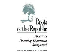 Roots of the Republic: American Founding Documents Interpreted