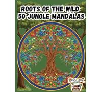 Roots of the Wild: 50 Jungle Mandalas