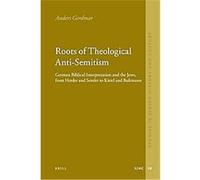 Roots of Theological Anti-Semitism, Studies in Jewish History and Culture Anders Gerdmar (Auteur)
