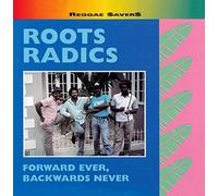 Roots Radics - Forward Ever Backwards Never