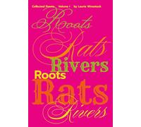Roots, Rats, and Rivers: Collected Poems, Volume I
