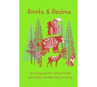 Roots & Realms: Grounding wisdom, nature-based spirituality, and elemental journaling.