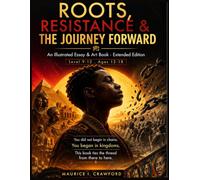 ROOTS, RESISTANCE & THE JOURNEY FORWARD: An Illustrated Essay & Art Book-Extended Edition