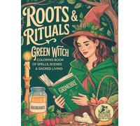 Roots & Rituals Green Witch Coloring Book: A Spells, Symbols & Sacred Scenes Creative Coloring Grimoire for Green Witches