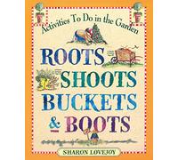 Roots, Shoots, Buckets & Boots: Gardening Together with Children