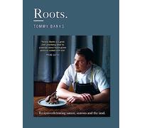 Roots: The stunning cookbook from Michelin Star chef Tommy Banks