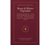 Roots & Winter Vegetables: 120 Vintage Potato, Root, Onion, Bean & Corn Recipes, Annotated with Modern Measures & Methods (The Century Old Kitchen)