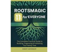 RootsMagic 11 for Everyone: The Complete Practical Guide to Building, Organizing & Publishing Your Family Tree