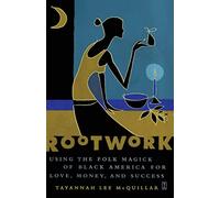 Rootwork: Using the Folk Magick of Black America for Love, Money and Success