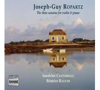 Ropartz, Joseph-Guy : the Three Sonatas for Violin and Piano. Cantoreggi/Rauchs.