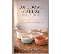 Rope Bowl Making Made Simple: A Step-by-Step Beginner’s Guide to Creating Beautiful Rope Bowls for Storage, Home Décor, and Handmade Gifts Using Simple Tools