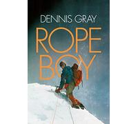 Rope Boy: A Life of Climbing from Yorkshire to Yosemite