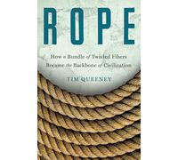 Rope: How a Bundle of Twisted Fibers Became the Backbone of Civilization
