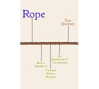 Rope: How a Bundle of Twisted Fibres Became the Backbone of Civilisation
