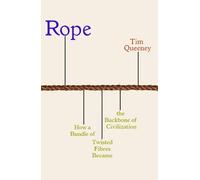 Rope: How a Bundle of Twisted Fibres Became the Backbone of Civilisation