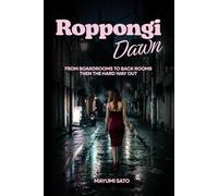 Roppongi Dawn: From Boardroom to Tokyo Hostess Life, Then the Hard Way Out