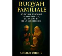 Roqya Familiale : Guérir Ensemble du Mauvais Œil et de la Sorcellerie
