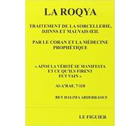 Roqya (La) : Traitement de la sorcellerie, djinns et mauvais oeil par le Coran et la médecine prophétique de Abderraouf BEN HALIMA ( 12 mai 2012 )