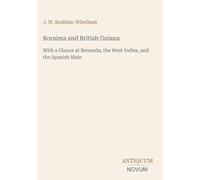 Roraima and British Guiana: With a Glance at Bermuda, the West Indies, and the Spanish Main