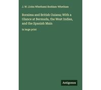 Roraima and British Guiana; With a Glance at Bermuda, the West Indies, and the Spanish Main: in large print