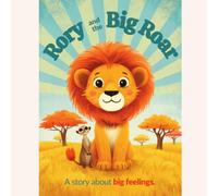 Rory and the Big Roar: A story about big feelings