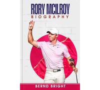 Rory McIlroy Biography: The Unstoppable Journey of Golf’s Modern Legend, His Triumphs, Setbacks, and Lasting Impact on the Sport