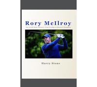 Rory McIlroy: The Grand Slam Journey: From Prodigy to Masters Champion