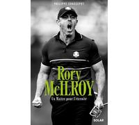 Rory McIlroy. Un Maître pour l'éternité