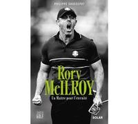 Philippe Chassepot – Rory McIlroy. Un Maître pour l'éternité – Biographie – Broché
