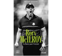 Rory McIlroy. Un Maître pour l'éternité